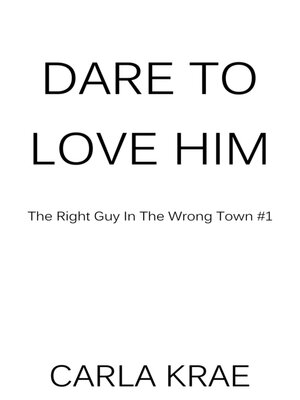 cover image of Dare to Love Him (Right Guy in the Wrong Town Series #1)